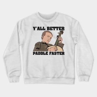 Deliverance Y'all Better Paddle Faster Crewneck Sweatshirt